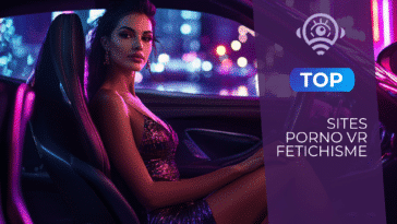 Top des meilleurs sites porno VR fétichisme : lequel choisir ?